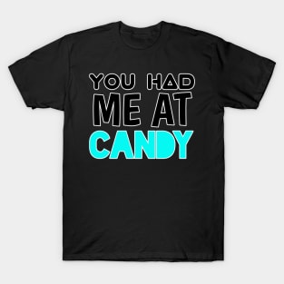 You Had Me At Candy - Sarcastic Teens Graphic Design Funny Halloween Saying T-Shirt